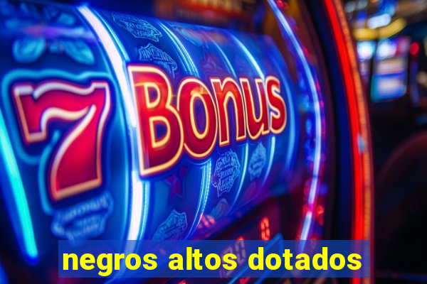 negros altos dotados